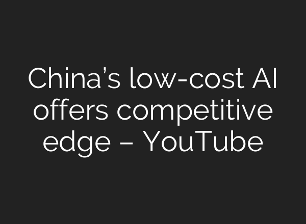 China’s low-cost AI offers competitive edge – YouTube