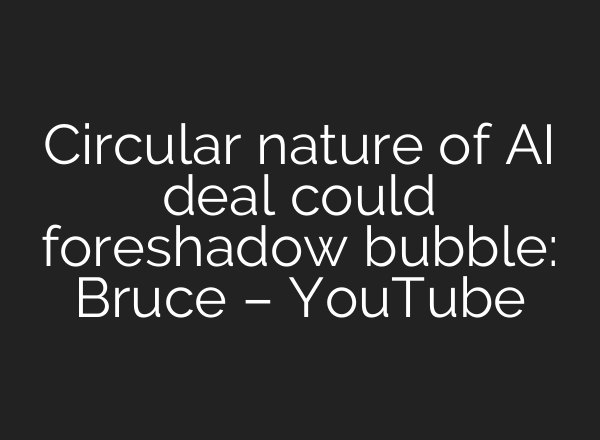 Circular nature of AI deal could foreshadow bubble: Bruce – YouTube