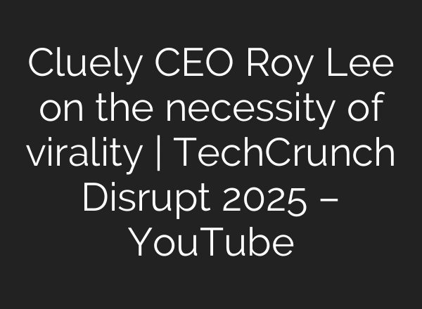 Cluely CEO Roy Lee on the necessity of virality | TechCrunch Disrupt 2025 – YouTube