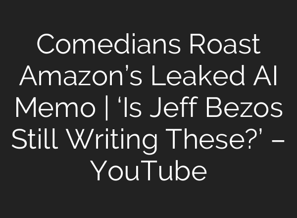 Comedians Roast Amazon’s Leaked AI Memo | ‘Is Jeff Bezos Still Writing These?’ – YouTube