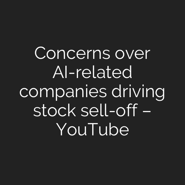 Concerns over AI-related companies driving stock sell-off – YouTube