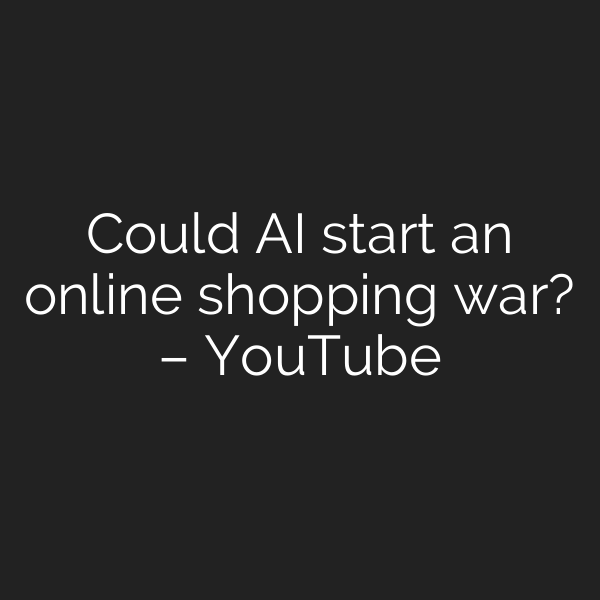 Could AI start an online shopping war? – YouTube