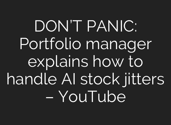 DON’T PANIC: Portfolio manager explains how to handle AI stock jitters – YouTube