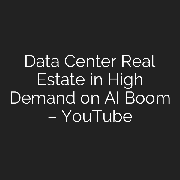 Data Center Real Estate in High Demand on AI Boom – YouTube