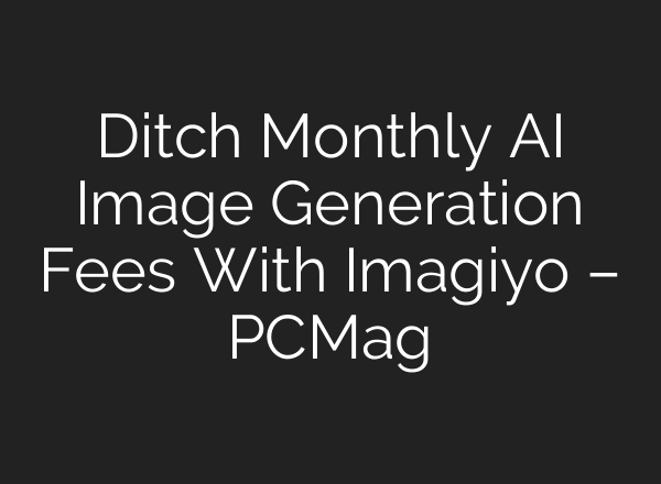 Ditch Monthly AI Image Generation Fees With Imagiyo – PCMag