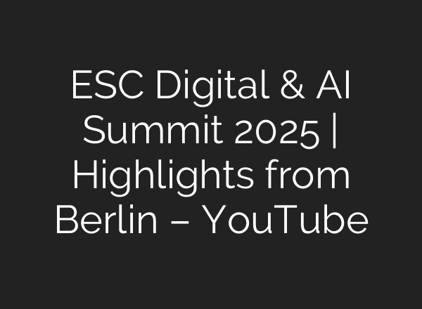 ESC Digital & AI Summit 2025 | Highlights from Berlin – YouTube