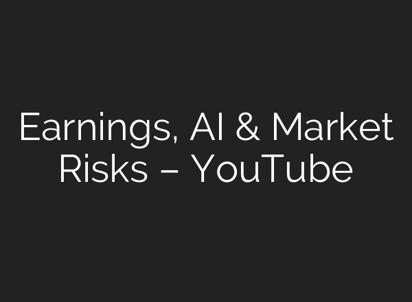 Earnings, AI & Market Risks – YouTube