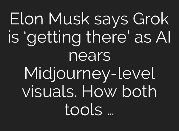 Elon Musk says Grok is ‘getting there’ as AI nears Midjourney-level visuals. How both tools …