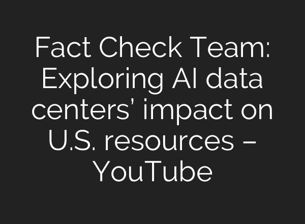 Fact Check Team: Exploring AI data centers’ impact on U.S. resources – YouTube