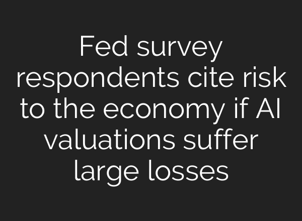Fed survey respondents cite risk to the economy if AI valuations suffer large losses