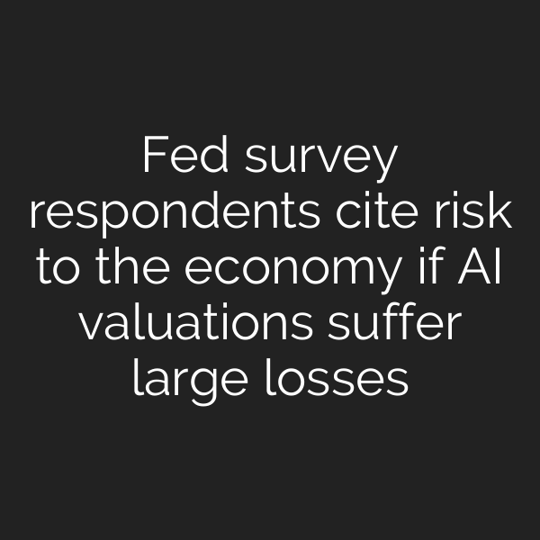 Fed survey respondents cite risk to the economy if AI valuations suffer large losses