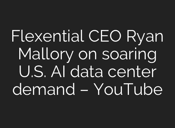 Flexential CEO Ryan Mallory on soaring U.S. AI data center demand – YouTube