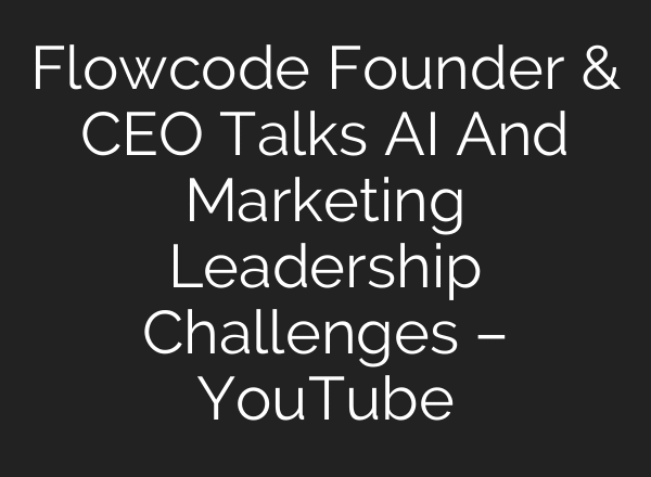 Flowcode Founder & CEO Talks AI And Marketing Leadership Challenges – YouTube