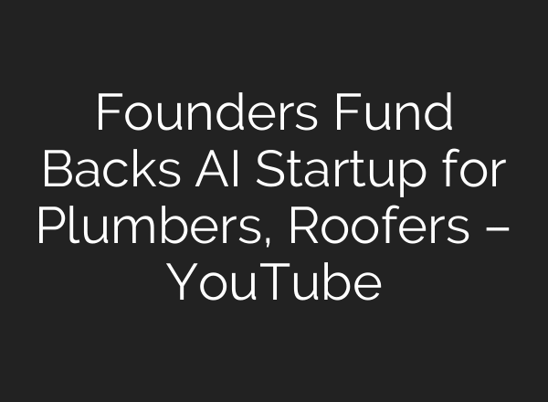 Founders Fund Backs AI Startup for Plumbers, Roofers – YouTube