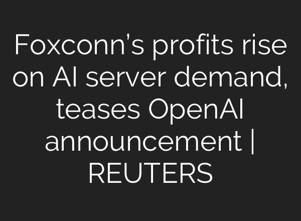 Foxconn’s profits rise on AI server demand, teases OpenAI announcement | REUTERS