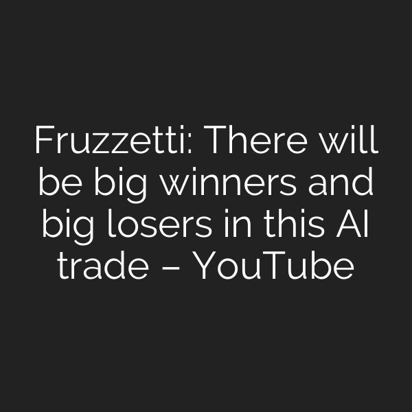 Fruzzetti: There will be big winners and big losers in this AI trade – YouTube