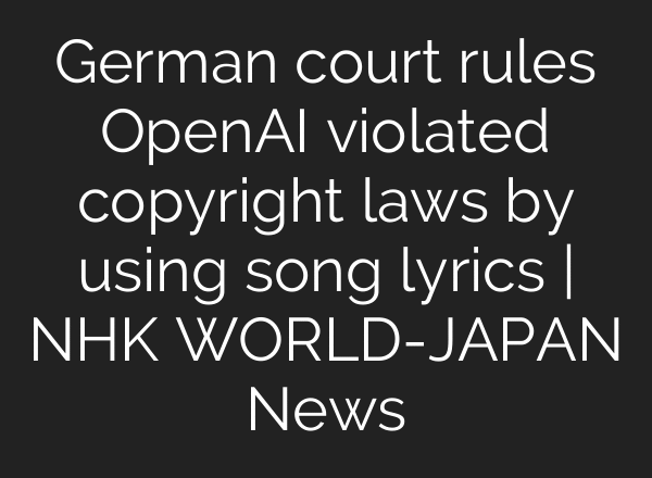 German court rules OpenAI violated copyright laws by using song lyrics | NHK WORLD-JAPAN News