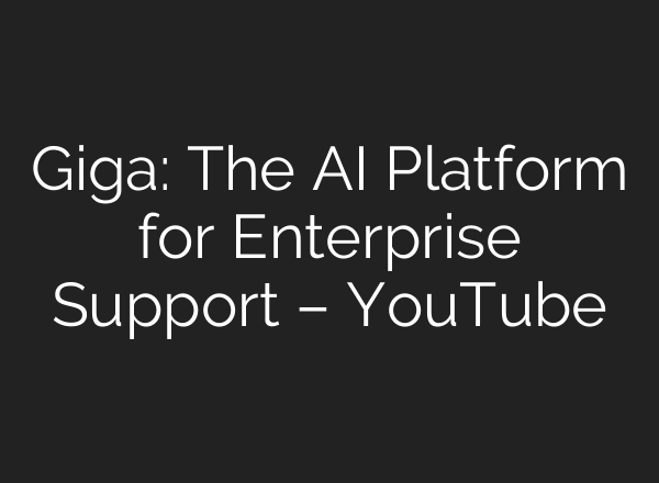 Giga: The AI Platform for Enterprise Support – YouTube