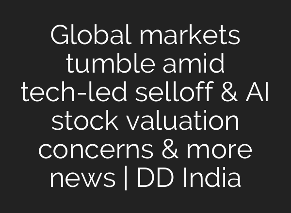 Global markets tumble amid tech-led selloff & AI stock valuation concerns & more news | DD India