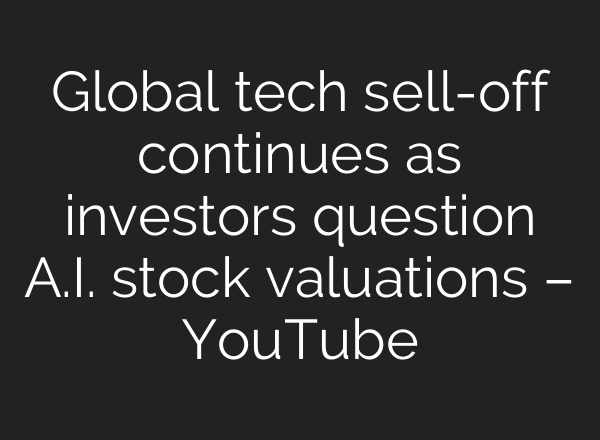 Global tech sell-off continues as investors question A.I. stock valuations – YouTube