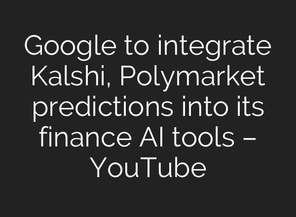 Google to integrate Kalshi, Polymarket predictions into its finance AI tools – YouTube