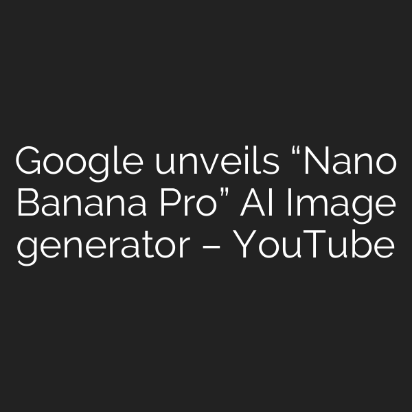 Google unveils “Nano Banana Pro” AI Image generator – YouTube