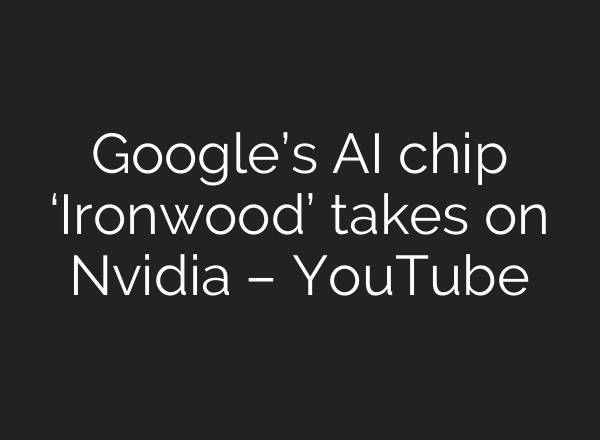 Google’s AI chip ‘Ironwood’ takes on Nvidia – YouTube