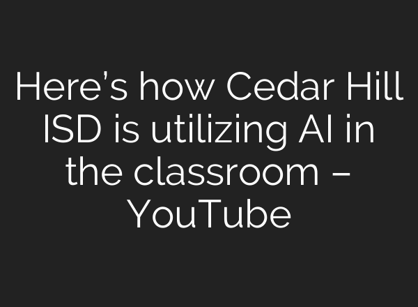 Here’s how Cedar Hill ISD is utilizing AI in the classroom – YouTube