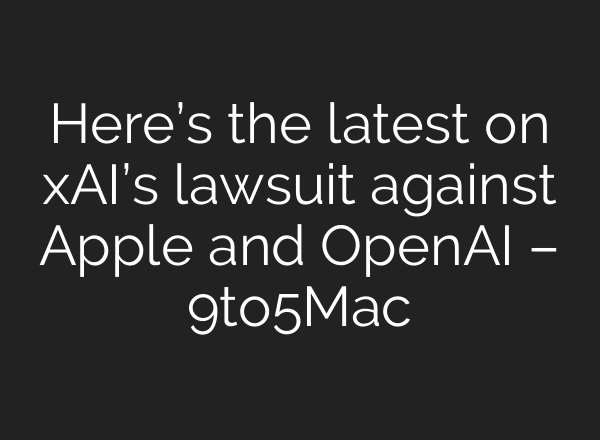 Here’s the latest on xAI’s lawsuit against Apple and OpenAI – 9to5Mac