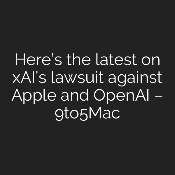 Here’s the latest on xAI’s lawsuit against Apple and OpenAI – 9to5Mac