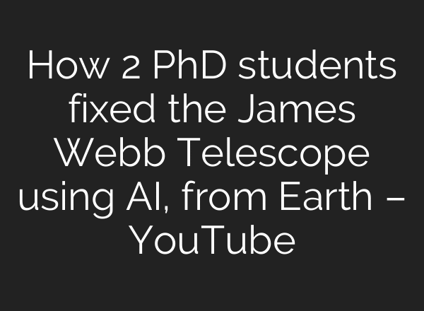 How 2 PhD students fixed the James Webb Telescope using AI, from Earth – YouTube