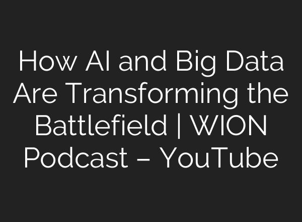 How AI and Big Data Are Transforming the Battlefield | WION Podcast – YouTube