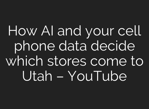 How AI and your cell phone data decide which stores come to Utah – YouTube