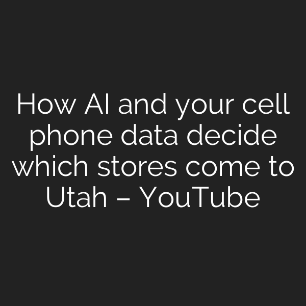 How AI and your cell phone data decide which stores come to Utah – YouTube