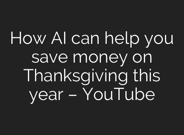 How AI can help you save money on Thanksgiving this year – YouTube