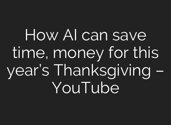 How AI can save time, money for this year’s Thanksgiving – YouTube