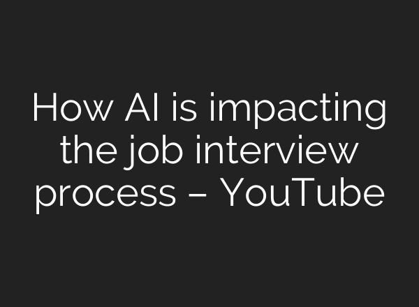 How AI is impacting the job interview process – YouTube
