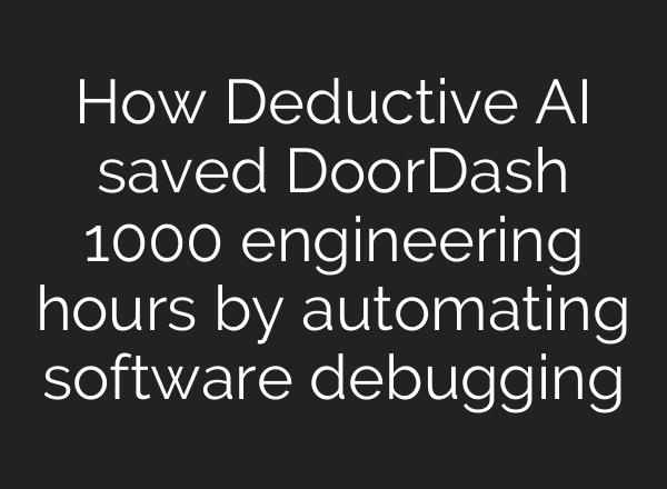 How Deductive AI saved DoorDash 1000 engineering hours by automating software debugging