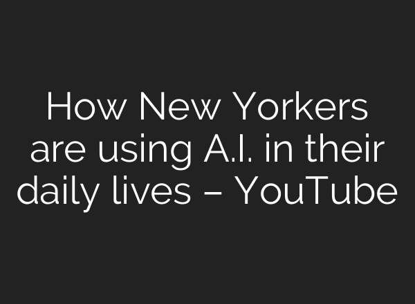 How New Yorkers are using A.I. in their daily lives – YouTube