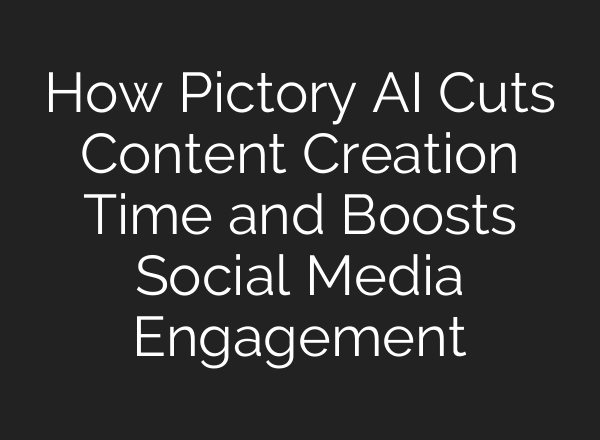 How Pictory AI Cuts Content Creation Time and Boosts Social Media Engagement