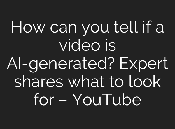 How can you tell if a video is AI-generated? Expert shares what to look for – YouTube