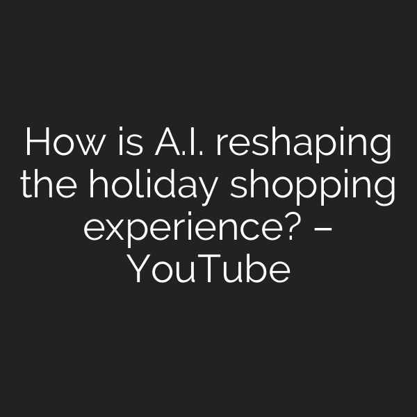 How is A.I. reshaping the holiday shopping experience? – YouTube