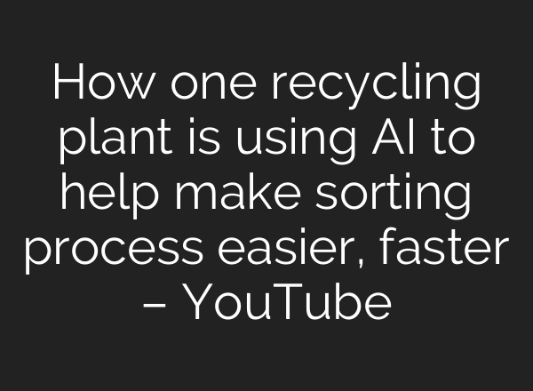 How one recycling plant is using AI to help make sorting process easier, faster – YouTube