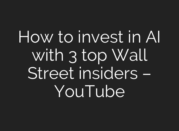 How to invest in AI with 3 top Wall Street insiders – YouTube