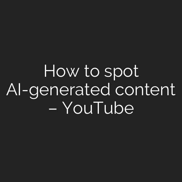How to spot AI-generated content – YouTube
