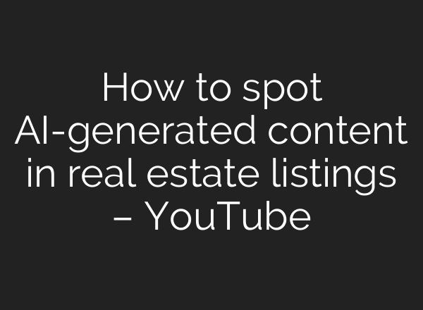 How to spot AI-generated content in real estate listings – YouTube