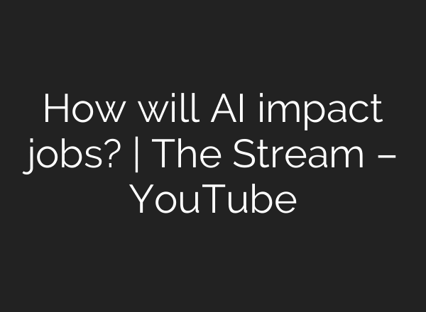 How will AI impact jobs? | The Stream – YouTube