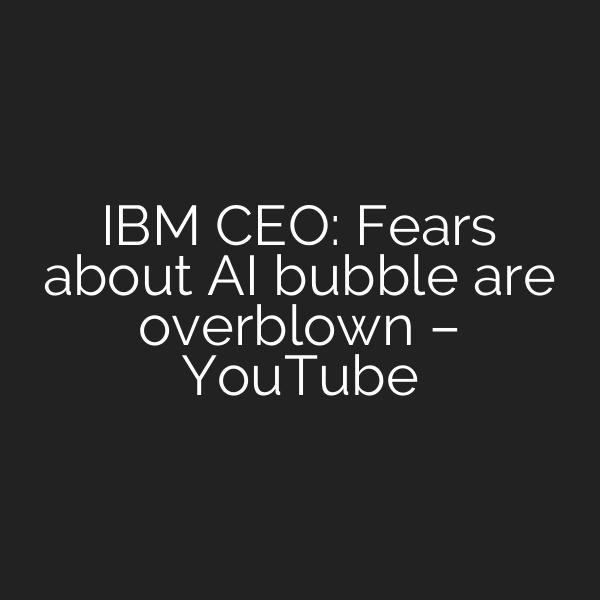 IBM CEO: Fears about AI bubble are overblown – YouTube