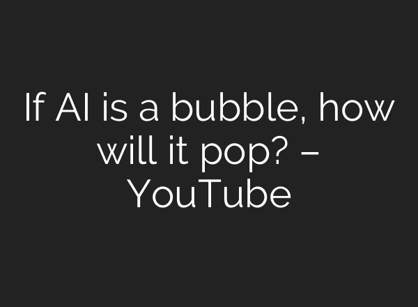 If AI is a bubble, how will it pop? – YouTube