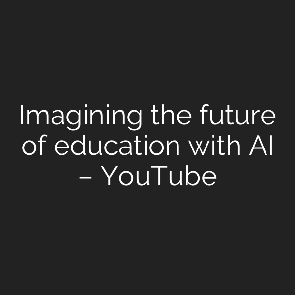 Imagining the future of education with AI – YouTube